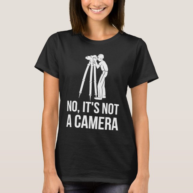 Camiseta No It's Not A Camera Engineer Land Surveyor (Frente)