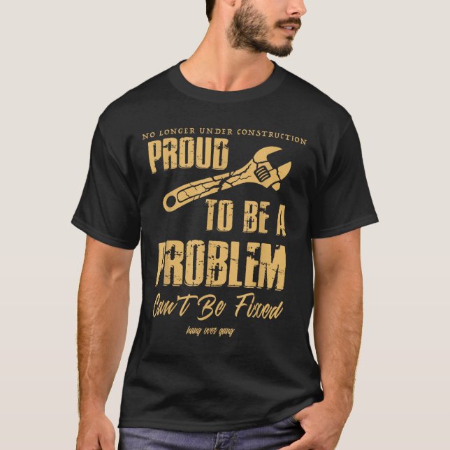 Camiseta No Longer Under Construction Proud To Be A Problem (Frente)
