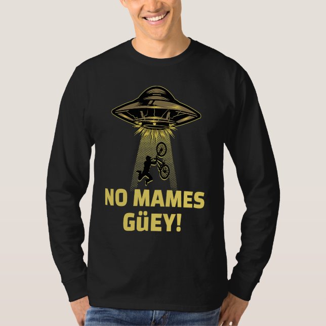 Camiseta No Mames Guey! Alien Abduction Mexican Humor (Frente)