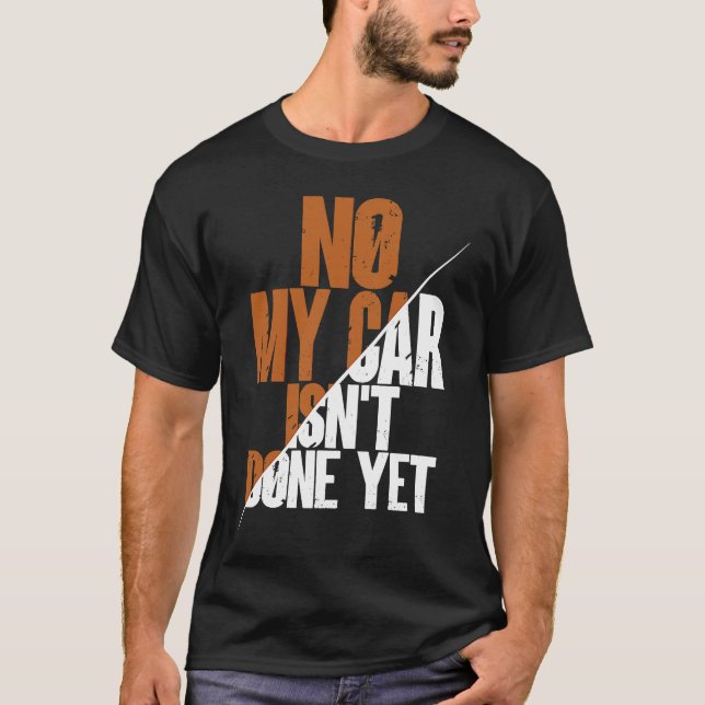 Camiseta No My Car Isn't Done Yet  Car Mechanic Garage Desi (Frente)