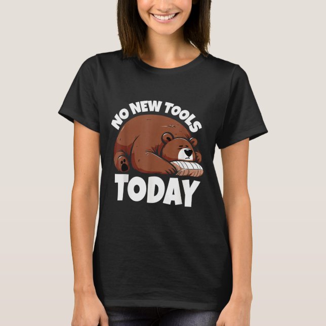 Camiseta No New Tools Today Funny  (Frente)