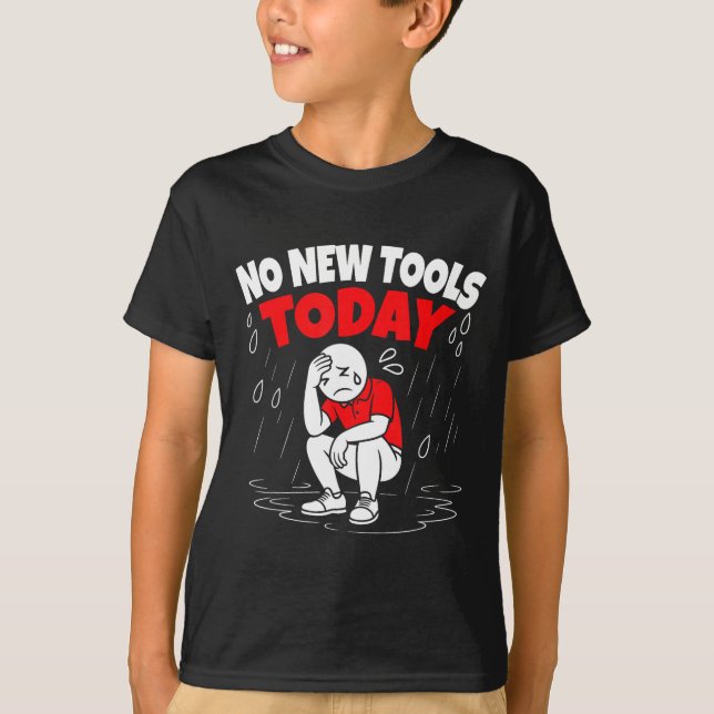 Camiseta No New Tools Today Funny  (Frente)