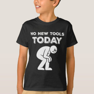 Camiseta No New Tools Today Humor Sarcastic Meme Sad Stickm