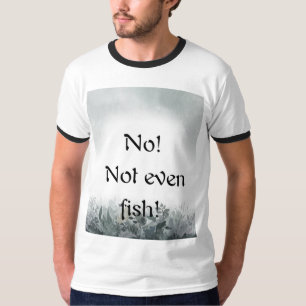 Camiseta No! Not even fish!