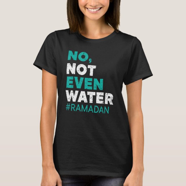 Camiseta No Not Even Water Ramadan Islam Quran Mosque Relig (Frente)