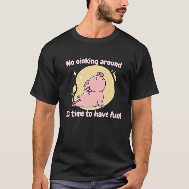Camiseta No Oinking Around It's Time To Have Fun  Pig Prese (Frente)