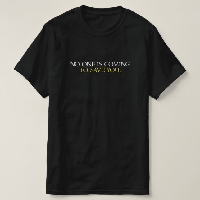 Camiseta No one is coming to save you. (Frente do Design)
