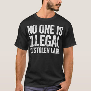 Camiseta No One Is Illegal On Stolen Land  Support Immigrat