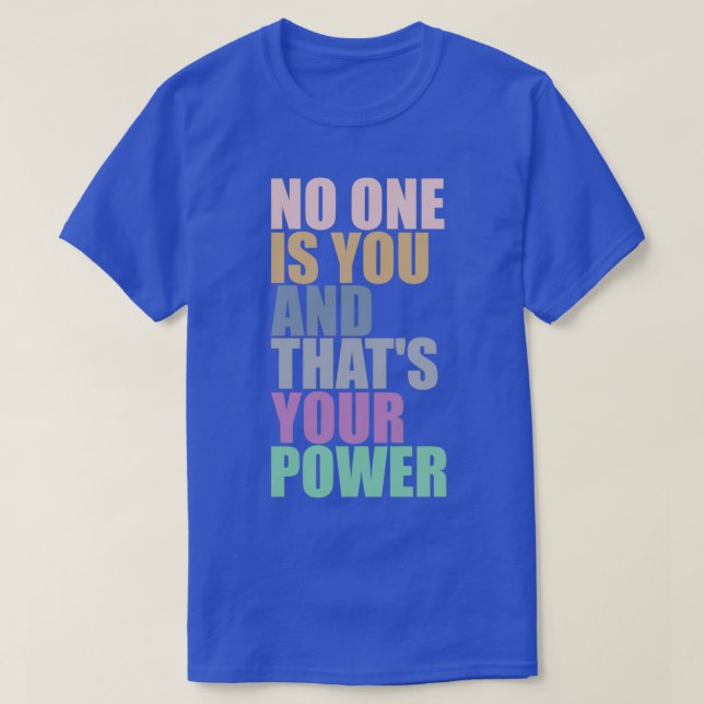 Camiseta No One Is You And Thats Your Power 10 (Frente do Design)