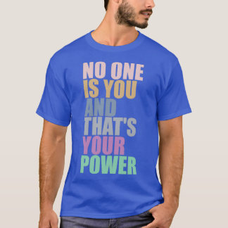 Camiseta No One Is You And Thats Your Power 10