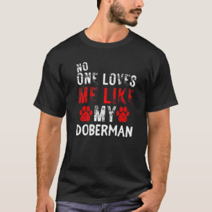 Camiseta No One Loves Me Like My Doberman Dog
