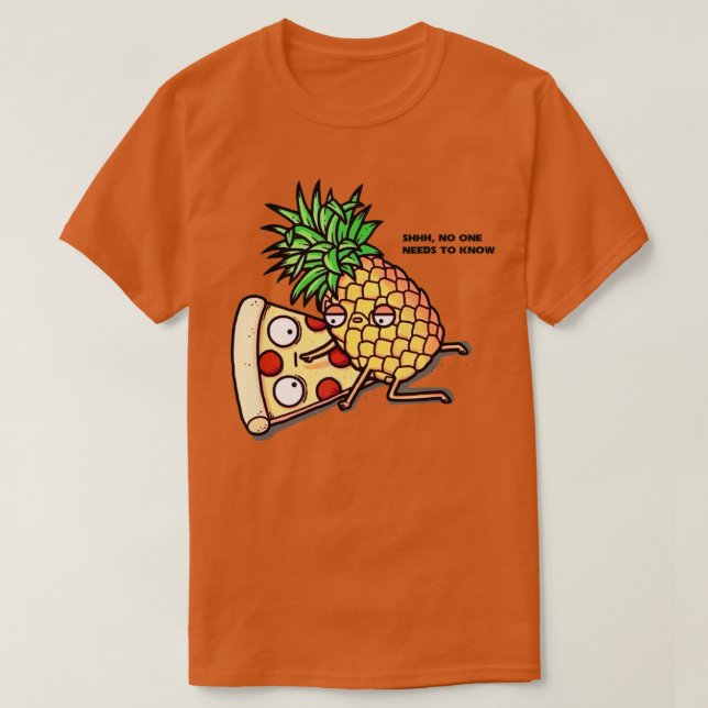 Camiseta No one needs to know Pizza Pineapple Funny  (Frente do Design)