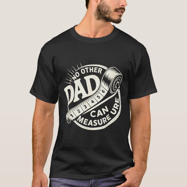 Camiseta No Other Dad Can Measure Up Men Funny Fathers Day  (Frente)