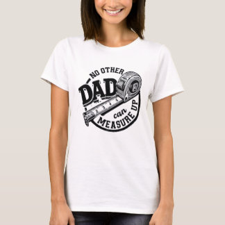 Camiseta No Other Dad Can Measure Up Shirt | Funny Handyman