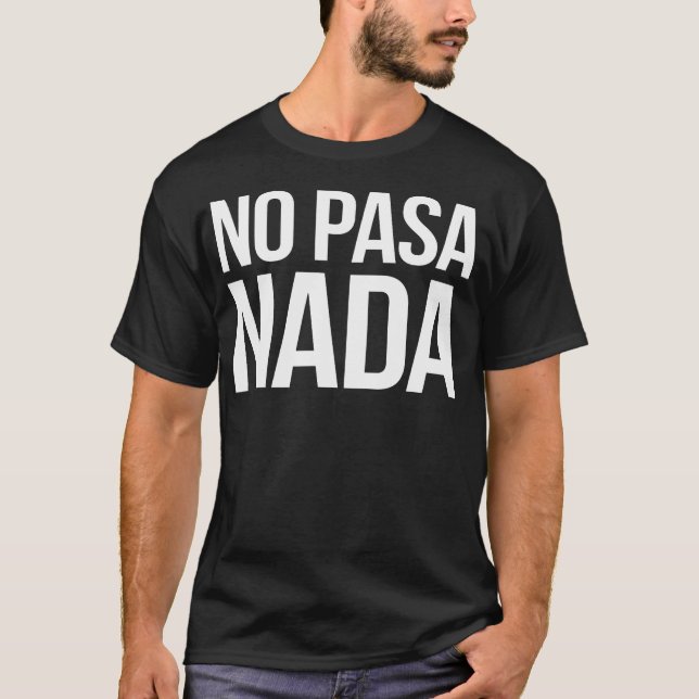 Camiseta No Pasa Nada Espanhol Latino Roupa (Frente)