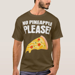 Camiseta No Pineapple Please Italian or Pizza Lover T-Shirt