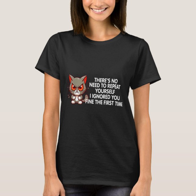 Camiseta No Repeat Yourself I Ignored You Funny Cat Saying  (Frente)