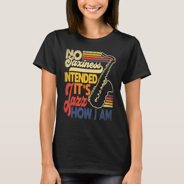 Camiseta No Saxiness Intended Jazz How I Am Saxophone Saxop (Frente)