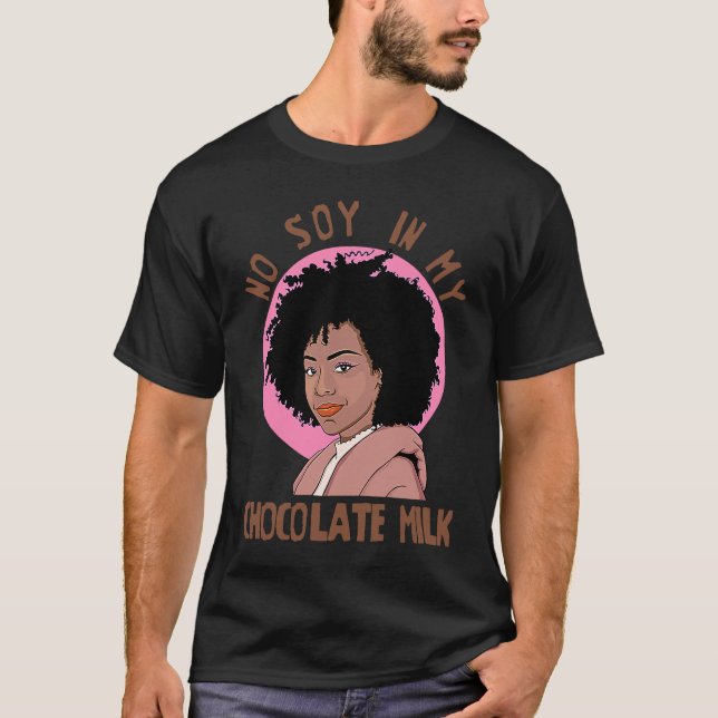 Camiseta No Soy In My Chocolate Milk Black Girl Magic (Frente)