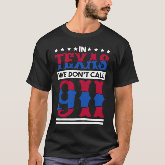 Camiseta No Texas Não Chamamos 911 Texas Nativo Texano 1 (Frente)