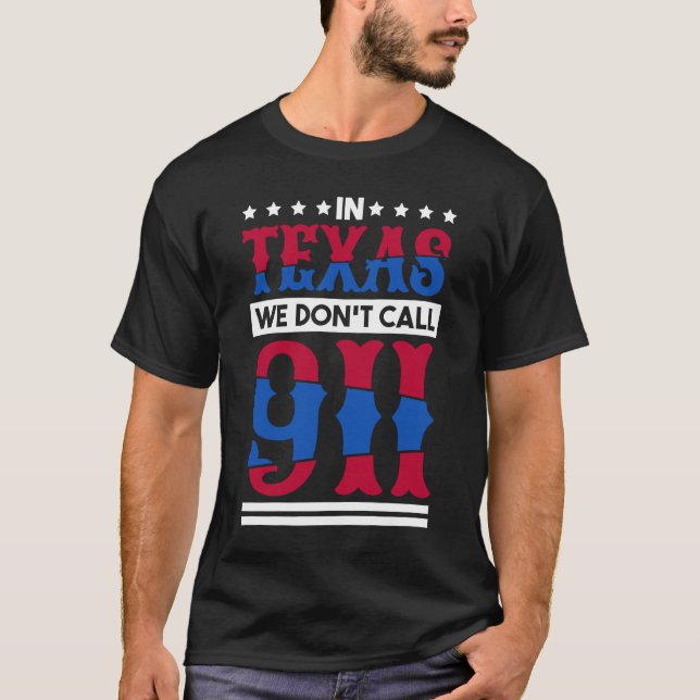 Camiseta No Texas Não Chamamos 911 Texas Nativo Texano 1 (Frente)
