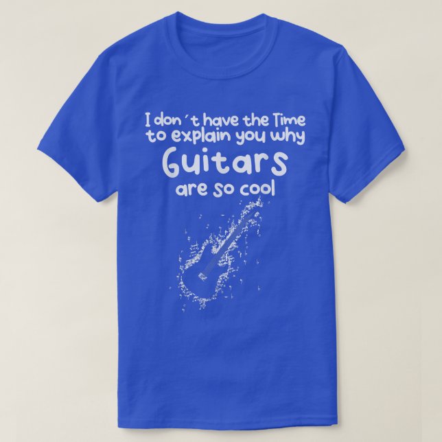 Camiseta No Time to eplain you why Guitars are so cool  (Frente do Design)