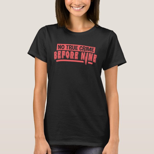 Camiseta No True Crime Before Nine  Murder Mystery True Cri (Frente)
