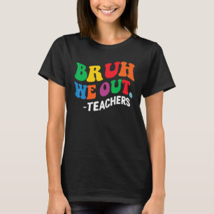 Camiseta No Último Dia Fim Do Ano Escolar Bruh Nós Saímos D