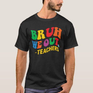 Camiseta No Último Dia Fim Do Ano Escolar Bruh Nós Saímos D