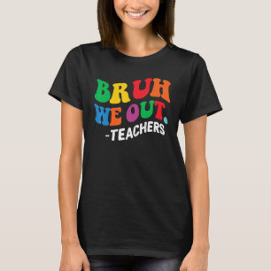 Camiseta No Último Dia Fim Do Ano Escolar Bruh Nós Saímos D