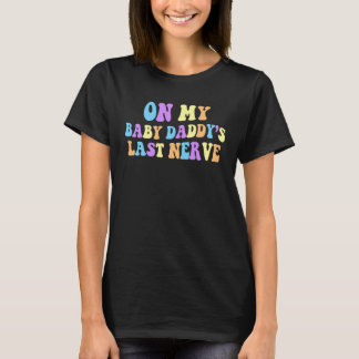 Camiseta No último nervo do meu pai do meu bebê atrás