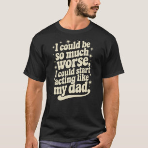 Camiseta (NO VERSO) Eu Poderia Ser Muito Pior Eu Poderia Co
