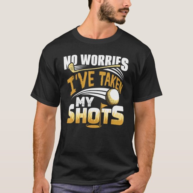 Camiseta No Worries I've Taken My Shots Golf Player Golfer  (Frente)