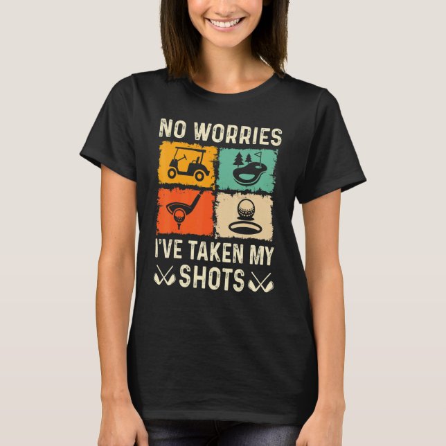 Camiseta No Worries I've Taken My Shots Golf Player Golfer  (Frente)