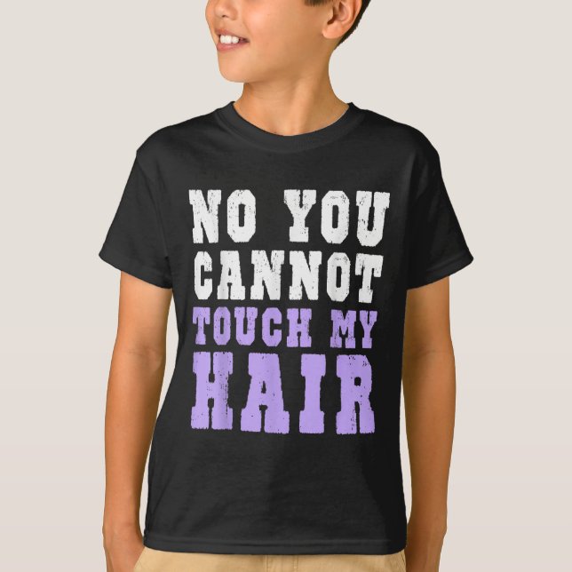 Camiseta No You Cannot Touch My Hair Funny Humor  (Frente)