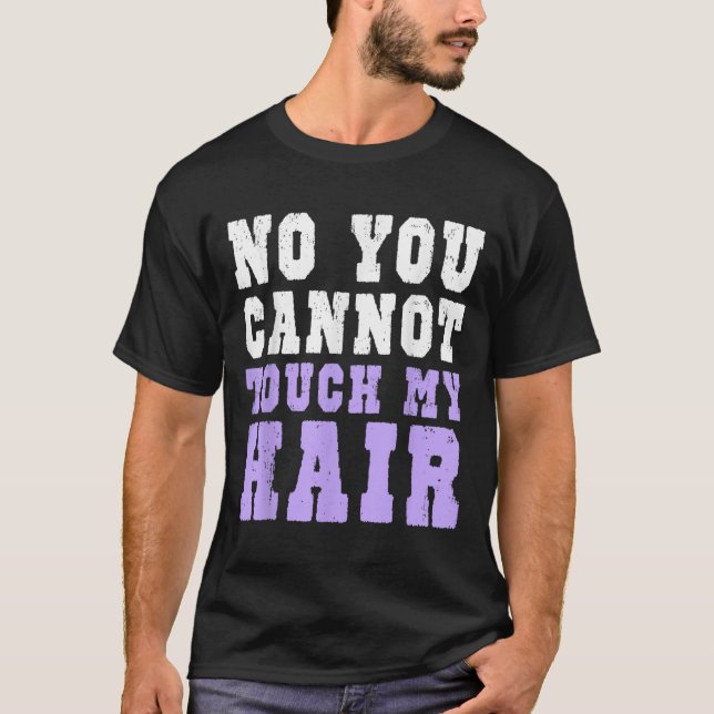 Camiseta No You Cannot Touch My Hair Funny Humor  (Frente)