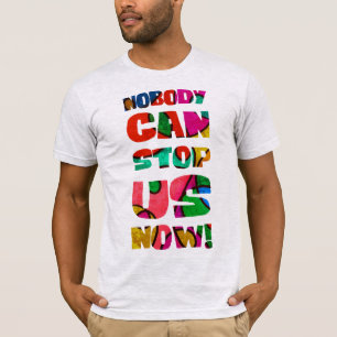 Camiseta Nobody can stop us now!