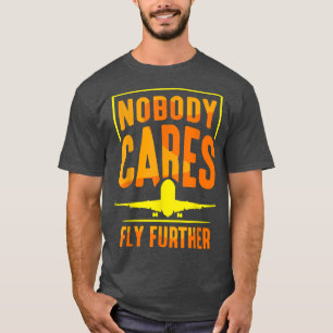 Camiseta Nobody Cares Fly Further Team Sayings Cute Motivat