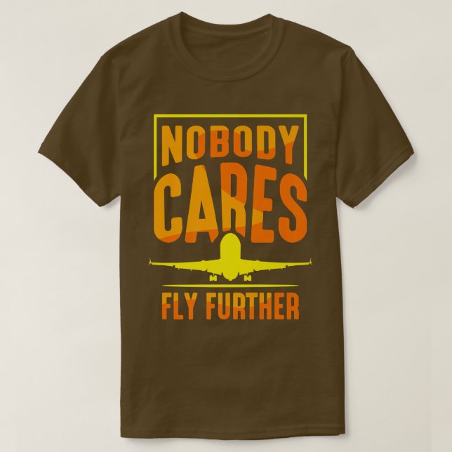 Camiseta Nobody Cares Fly Further Team Sayings Cute Motivat (Frente do Design)