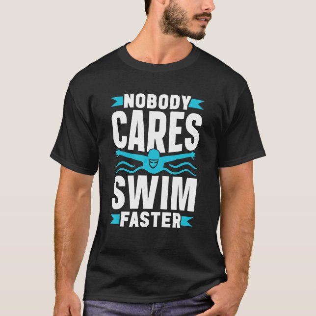 Camiseta Nobody Cares Swim Faster Cute Motivation Sayings T (Frente)