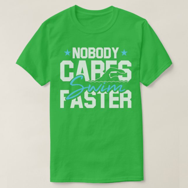 Camiseta Nobody Cares Swim Faster Swimming Gifts For A Swim (Frente do Design)