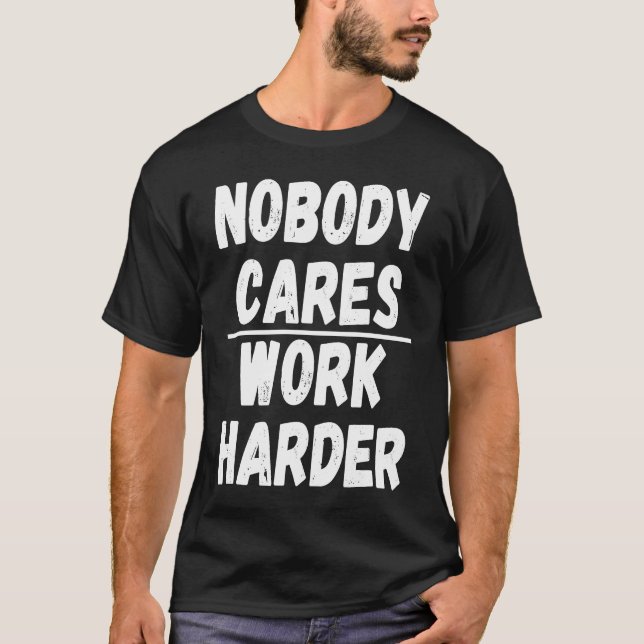 Camiseta Nobody Cares Work Harder  3 (Frente)