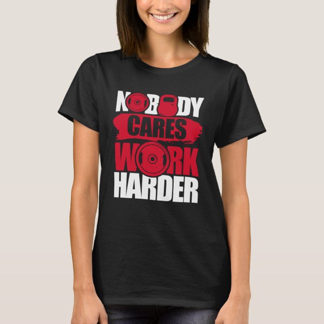 Camiseta Nobody Cares Work Harder Fitness Gym Motivational (Frente)