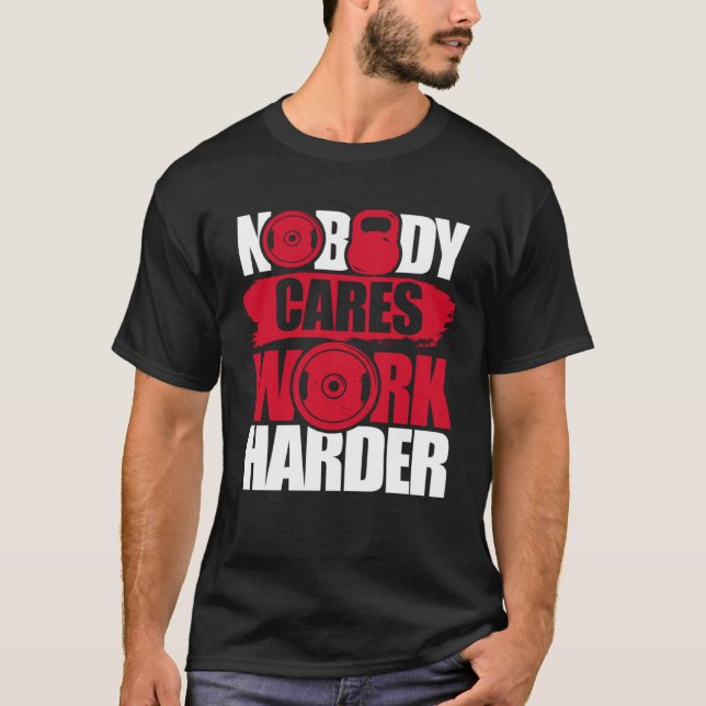 Camiseta Nobody Cares Work Harder Fitness Gym Motivational (Frente)