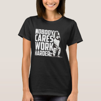Camiseta Nobody Cares Work Harder Fitness Trainer Motivatio