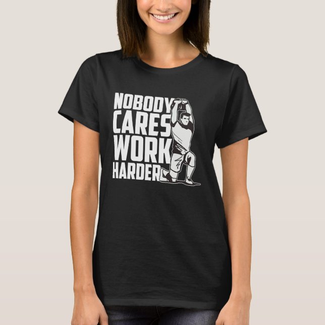 Camiseta Nobody Cares Work Harder Fitness Trainer Motivatio (Frente)