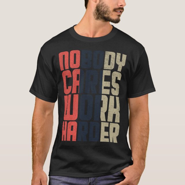 Camiseta Nobody Cares Work Harder Fitness Workout Gym Quote (Frente)