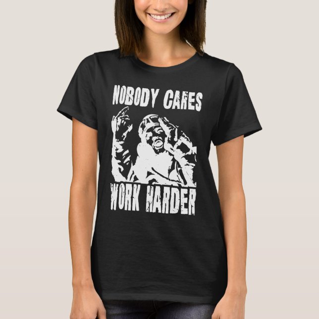 Camiseta Nobody Cares Work Harder Fun Matching Saying Idea  (Frente)