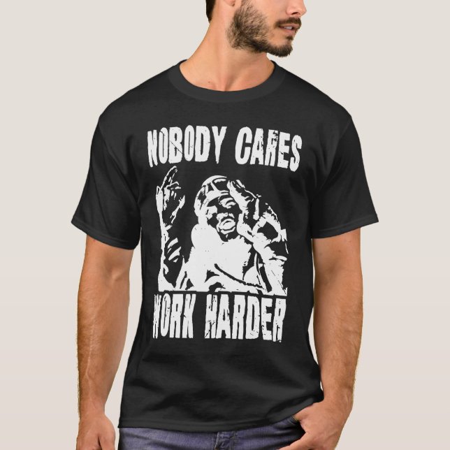 Camiseta Nobody Cares Work Harder Fun Matching Saying Idea  (Frente)