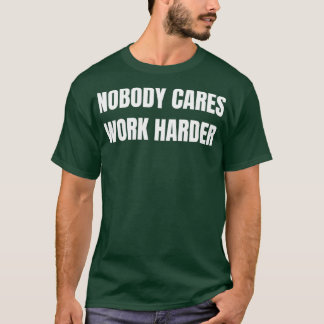 Camiseta Nobody Cares Work Harder Motivational